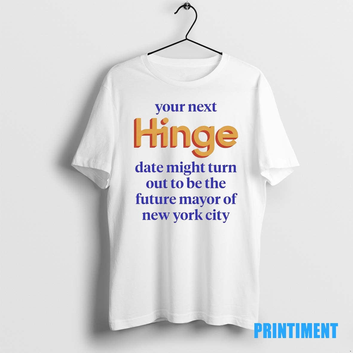 Official Your Next Hinge Date Might Turn Out To Be The Future Mayor Of Ny T-Shirts, Hoodie, Sweatshirt | InkNestWear.com