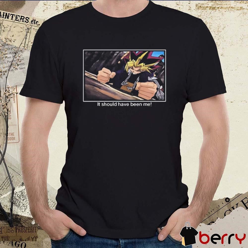 Yu-Gi-Oh It Should Have Been Me t-shirt