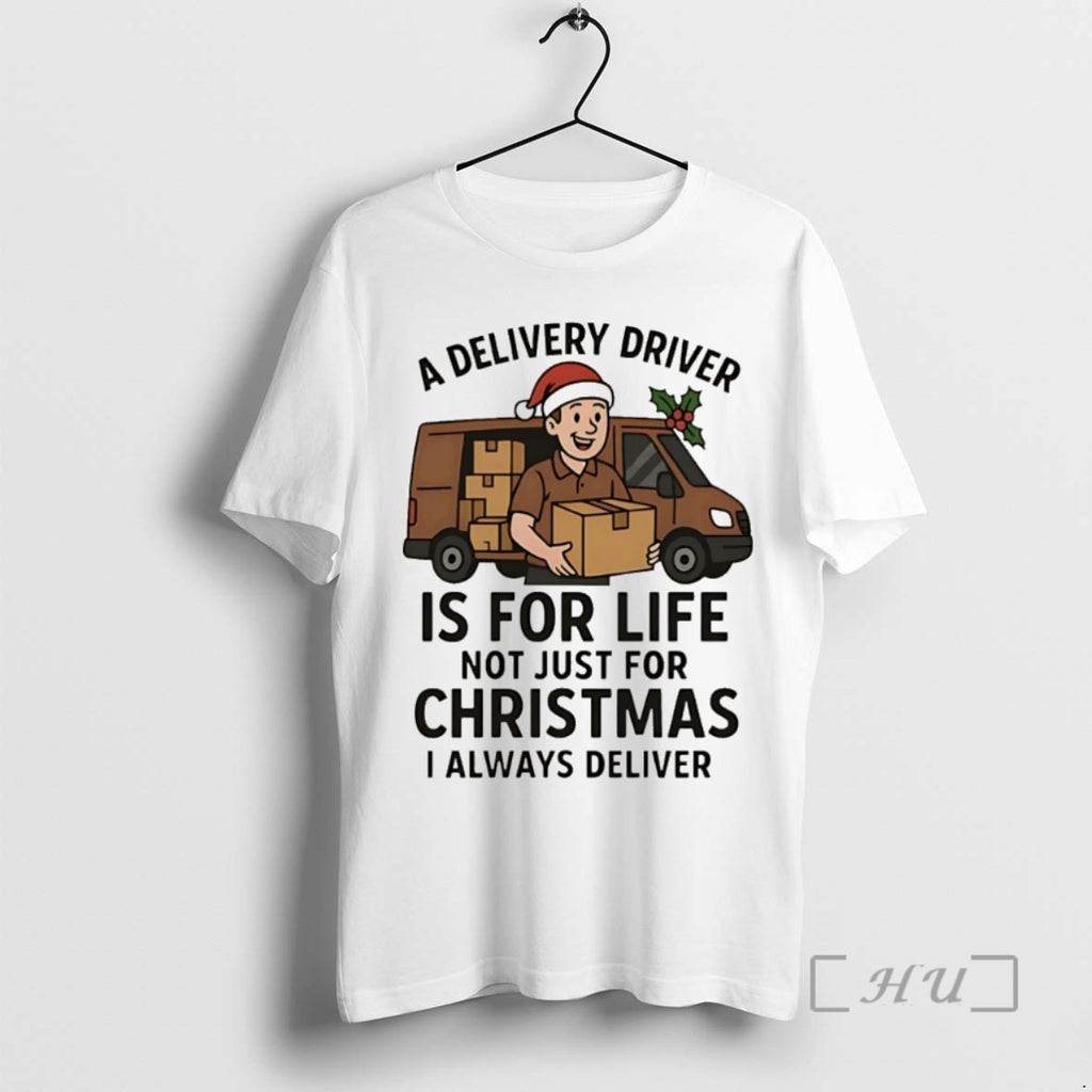 Officials A Delivery Driver Is For Life Not Just For Christmas Christmas Premium T Shirts Hoodie, Sweatshirt