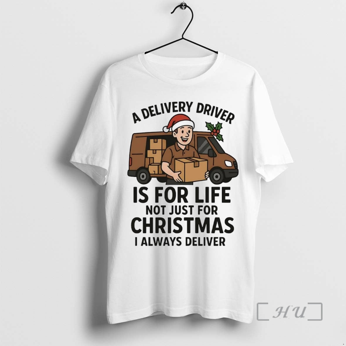 Officials A Delivery Driver Is For Life Not Just For Christmas I Always Deliver Premium T-Shirts, Hoodie, Sweatshirt