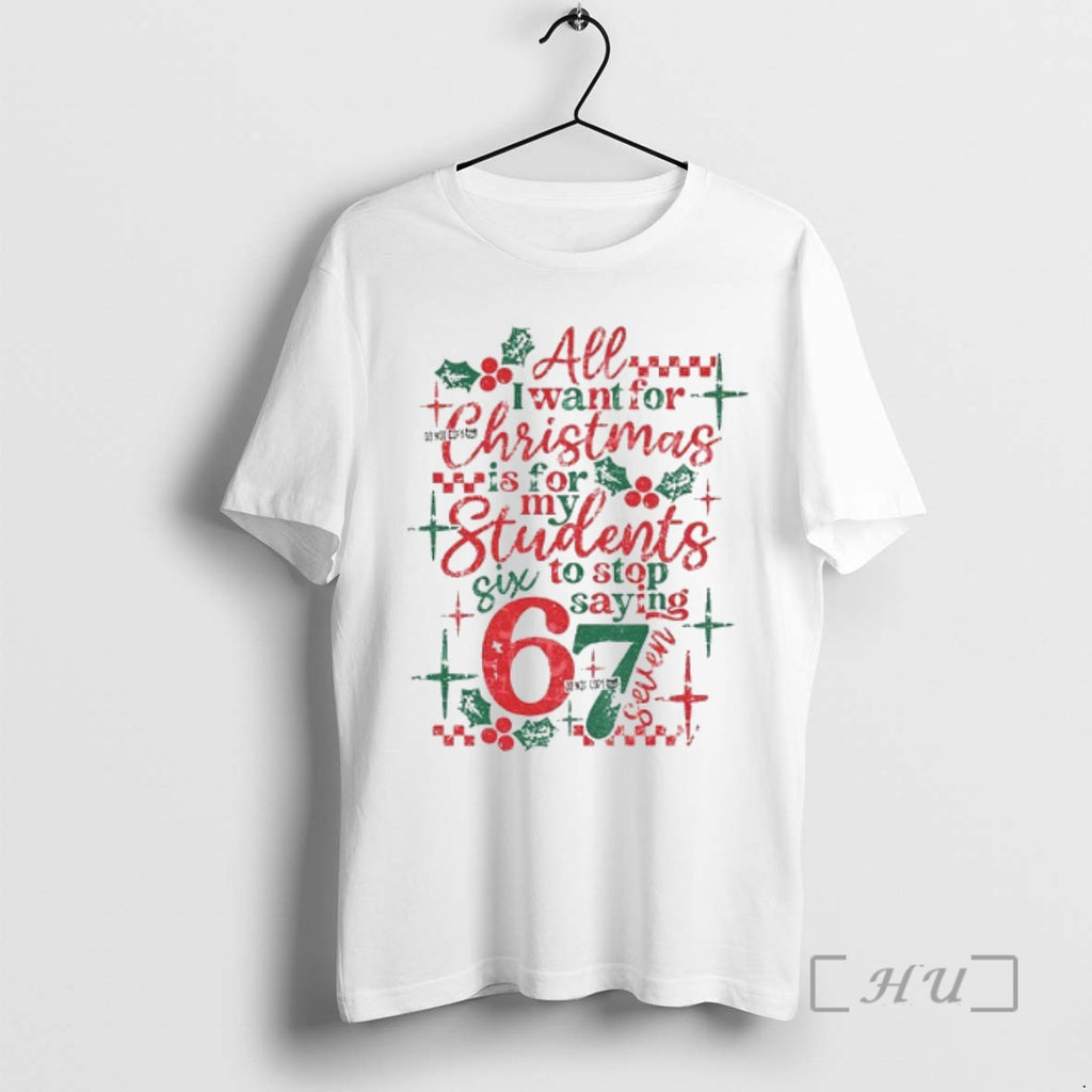 Officials All I Want For Christmas Is For My Students To Stop Saying 67 Sarcastic T-Shirts, Hoodie, Sweatshirt