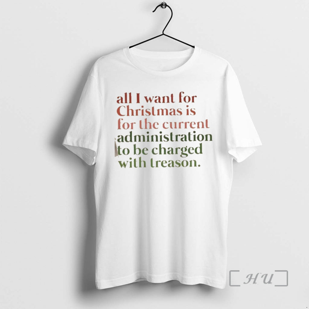 Officials All I Want For Christmas Is For The Current Administration To Be Charged With T-Shirts, Hoodie, Sweatshirt