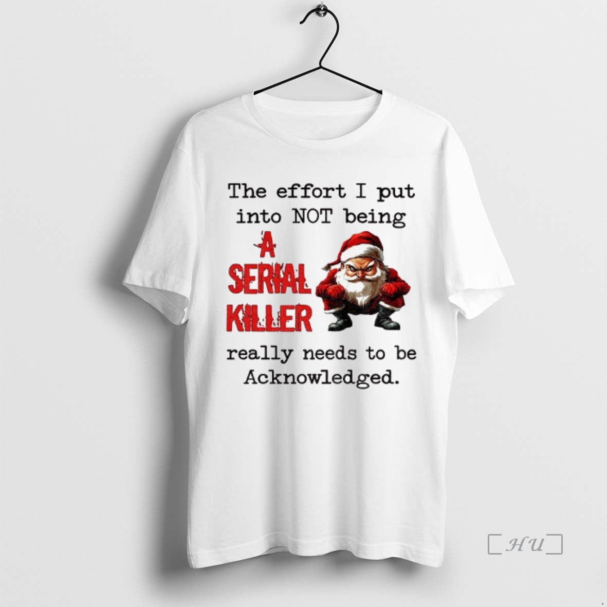 Officials Angry Santa Claus The Effort I Put Into Not Being A Serial Killer Really T-Shirts, Hoodie, Sweatshirt