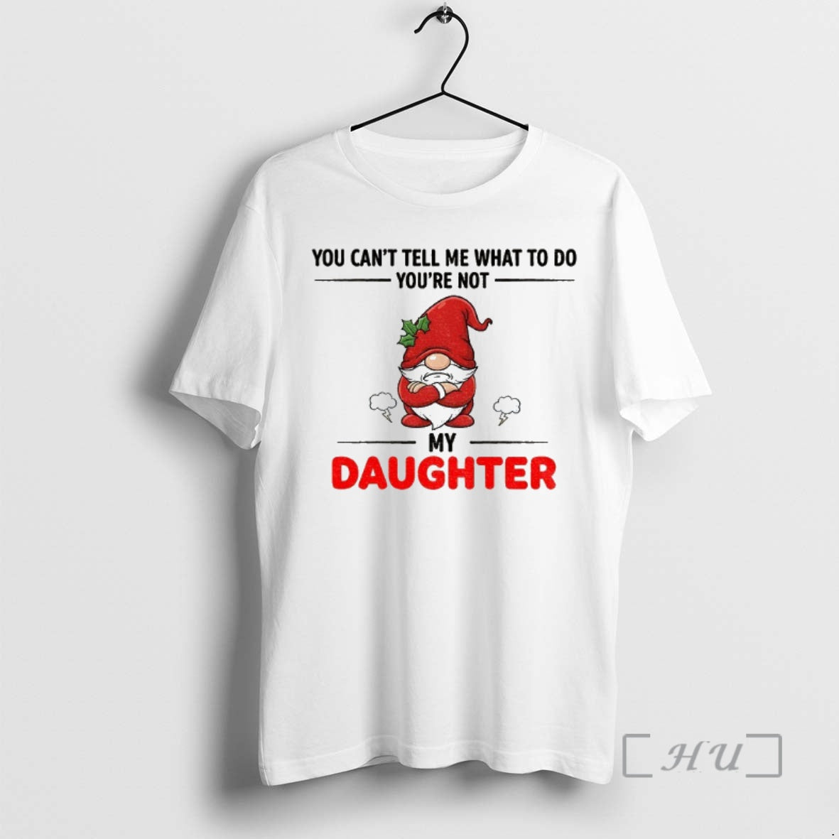 Officials Angry Gnome You Cant Tell Me What Do Youre Not My Daughter T-Shirts, Hoodie, Sweatshirt