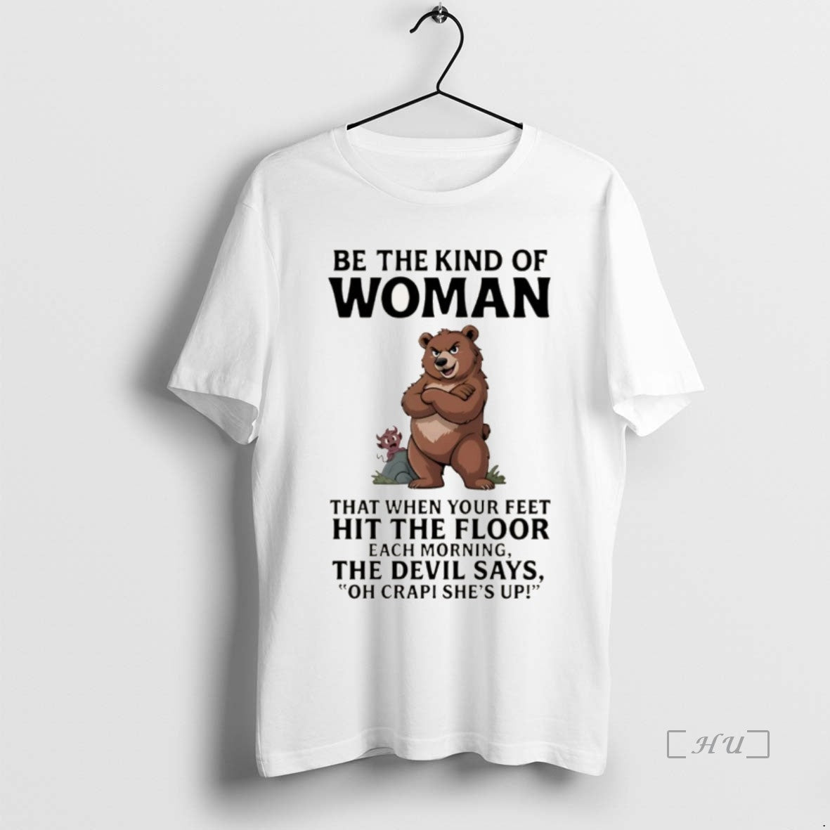 Officials Bear Be The Kind Of Woman That When Your Feet Hit The Floor Each T-Shirts, Hoodie, Sweatshirt | InkNestWear.com