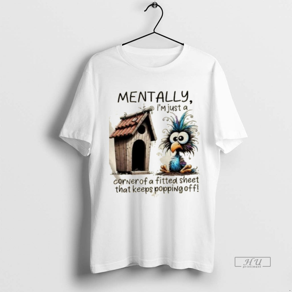 Officials Bird Mentally Im Just A Corner Of A Fitted Sheet That Keeps Popping Off T-Shirts, Hoodie, Sweatshirt