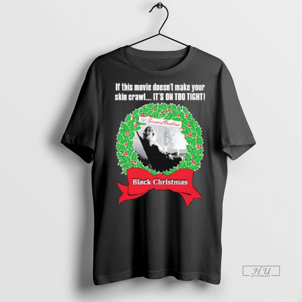 Officials Black Chrismas If This Movie Doesnt Make Your Skin Crawl Its On Too Tight T-Shirts, Hoodie, Sweatshirt