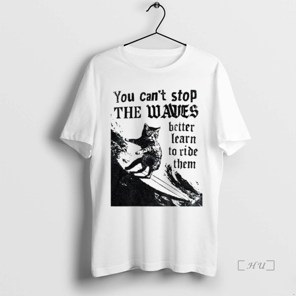 Officials Black Cat You Cant Stop The Waves Better Learn To Ride Them Vintage Premium T-Shirts, Hoodie, Sweatshirt