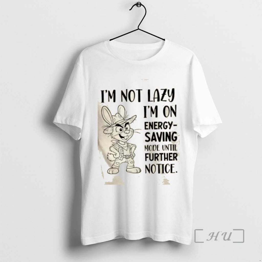 Officials Bunny Im Not Lazy Im On Energy Saving Mode Until Further Notice T-Shirts, Hoodie, Sweatshirt | InkNestWear.com