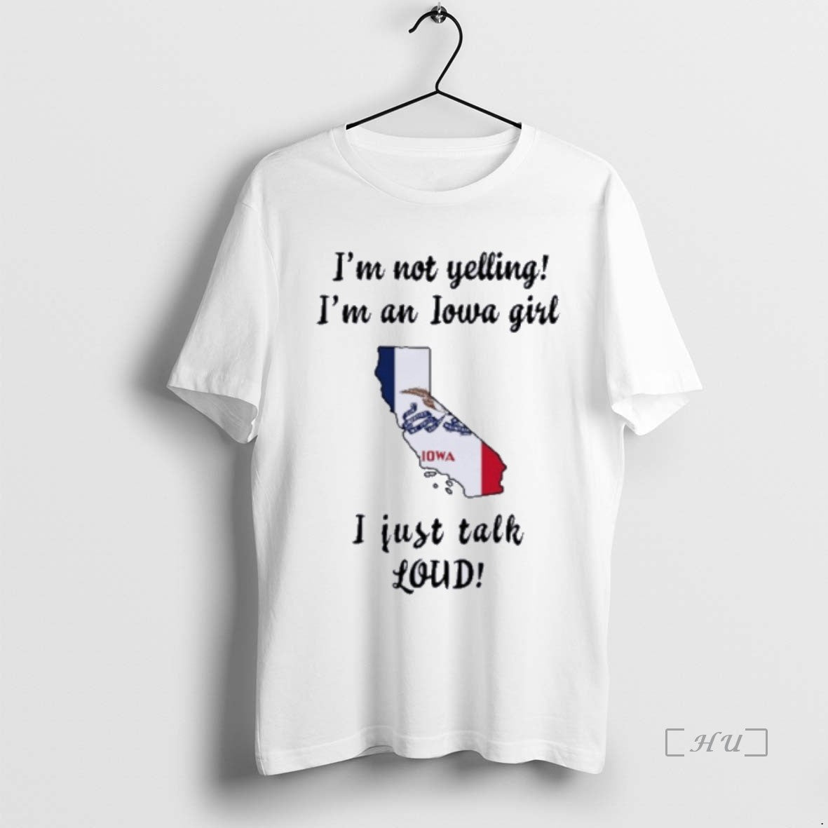 Officials California Map Im Not Yelling Im An Iowa Girl I Just Talk Loud Premium T-Shirts, Hoodie, Sweatshirt
