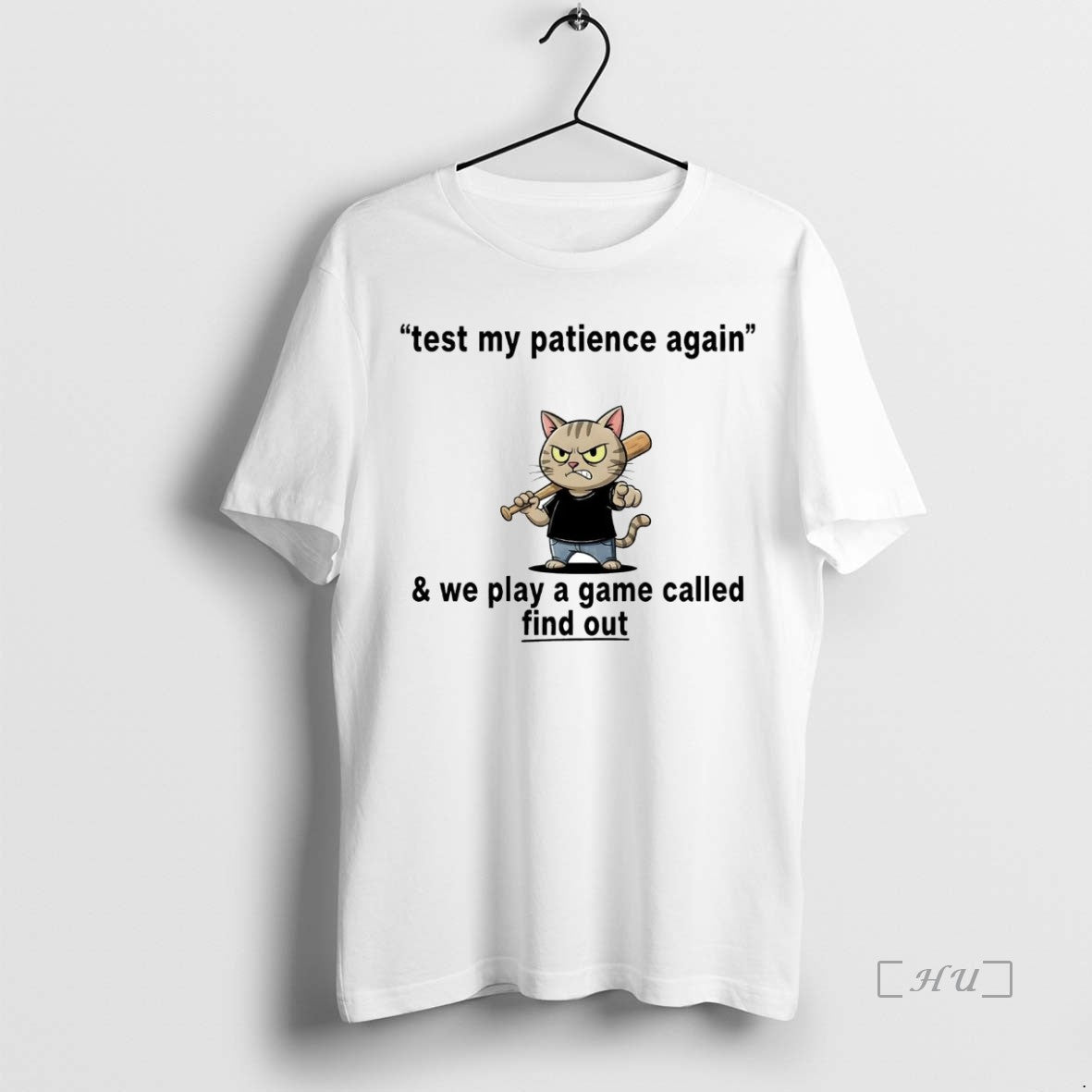 Officials Cat Test My Patience Again And We Play A Game Called Find Out Premium T-Shirts, Hoodie, Sweatshirt