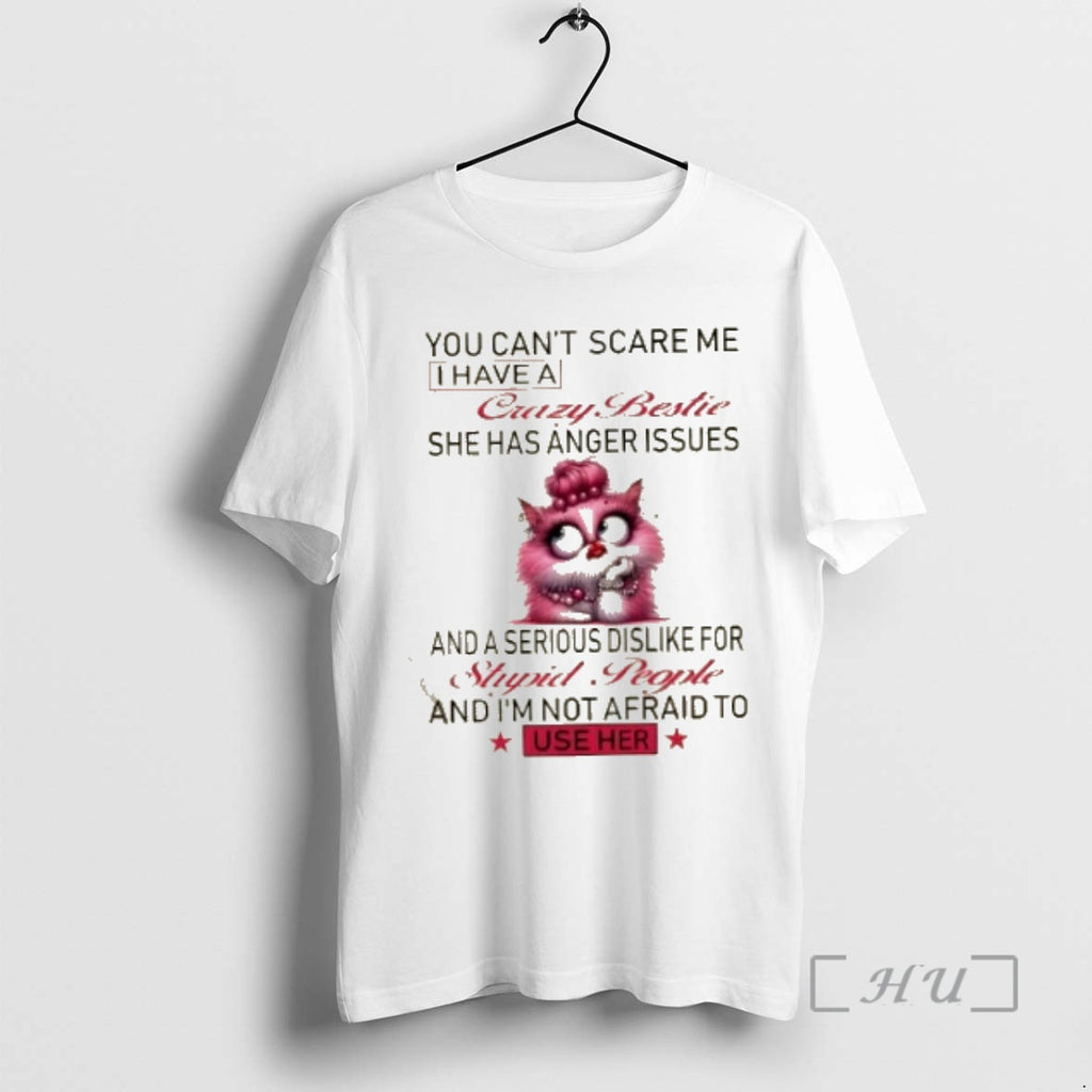 Officials Cat You Cant Scare Me I Have A Crazy Bestie She Has Anger Issues T-Shirts, Hoodie, Sweatshirt | InkNestWear.com