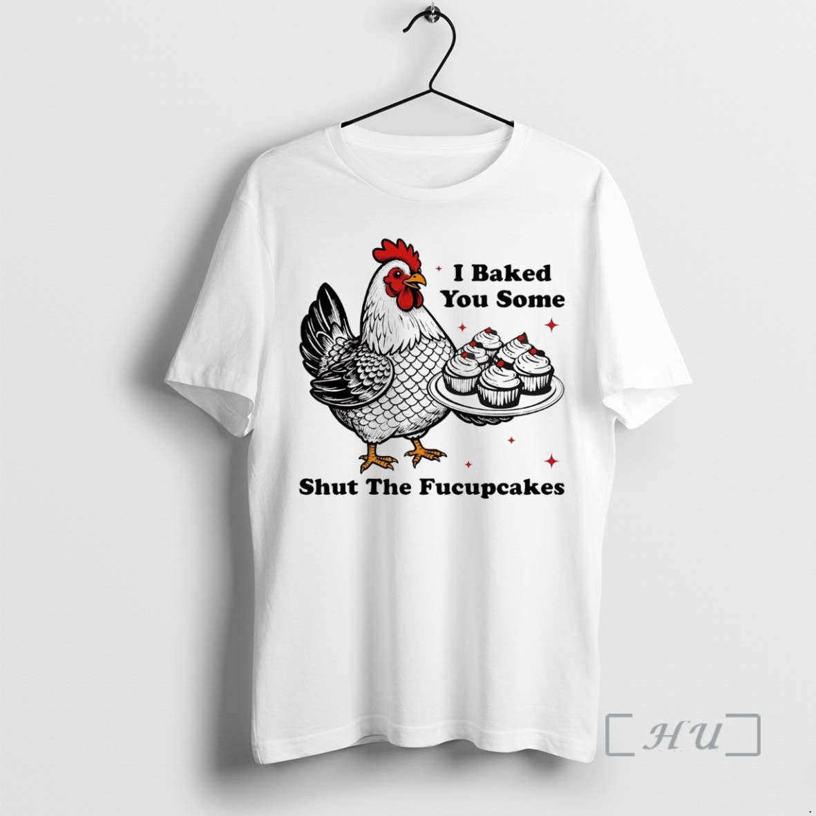 Officials Chickens I Baked You Some Shut The Fucupcakes T-Shirts, Hoodie, Sweatshirt | InkNestWear.com