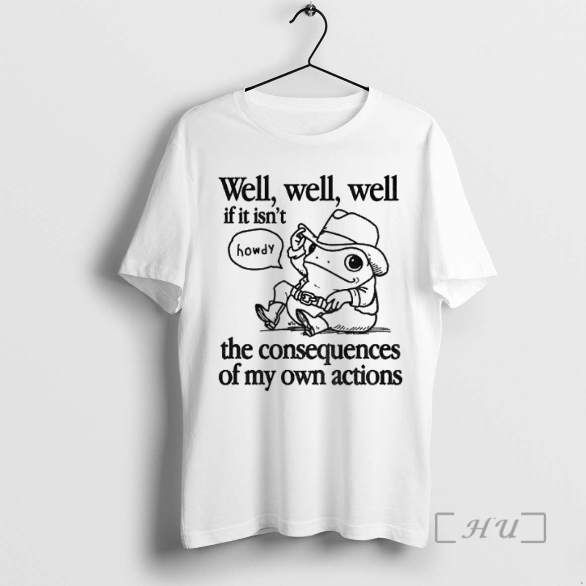 Officials Cowfrog Well Well Well If It Isnt The Consequences Of My Actions Premium T-Shirts, Hoodie, Sweatshirt