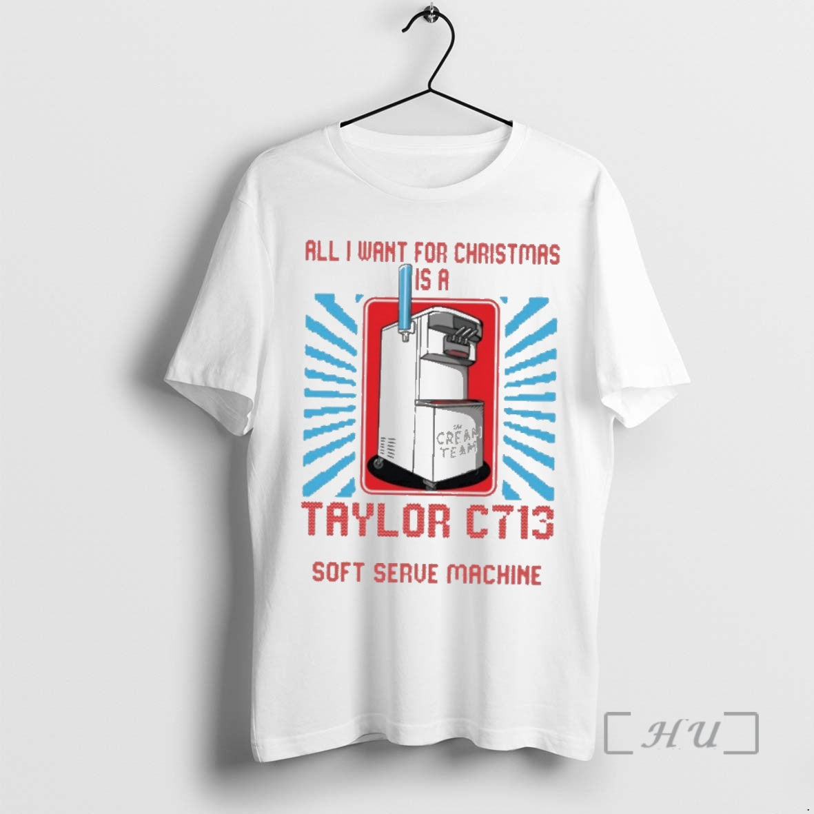 Officials Cream Team All I Want For Christmas Is A Taylor C713 Soft Serve Machine T-Shirts, Hoodie, Sweatshirt