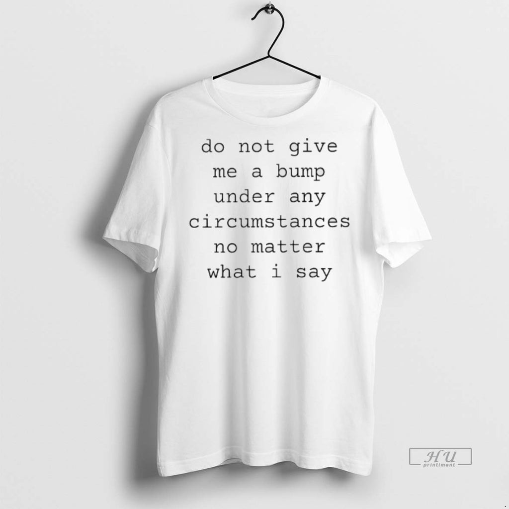 Officials Do Not Give Me A Bump Under Any Circumstances No Matter What I Say T-Shirts, Hoodie, Sweatshirt | InkNestWear.com