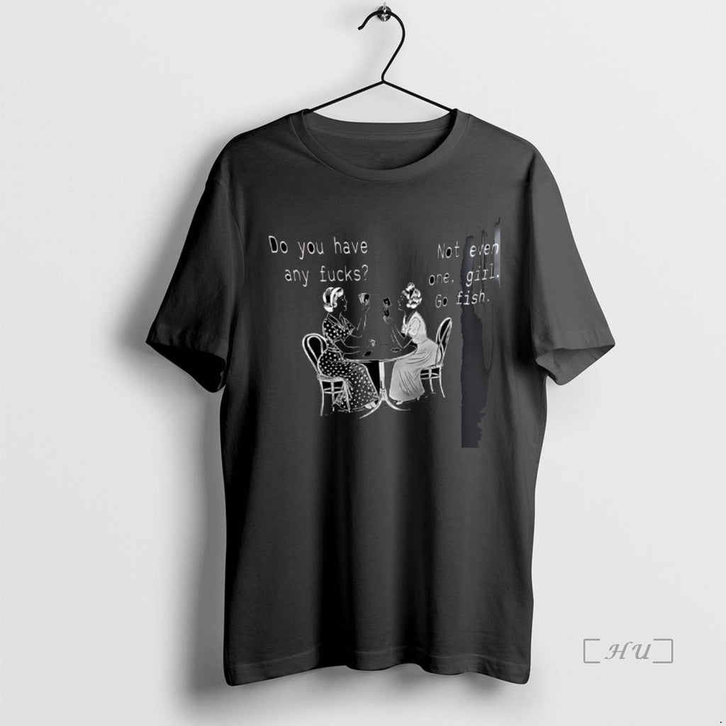 Officials Do You Have Any Fuck And Not Even One Girl Go Fish Premium T-Shirts, Hoodie, Sweatshirt | InkNestWear.com