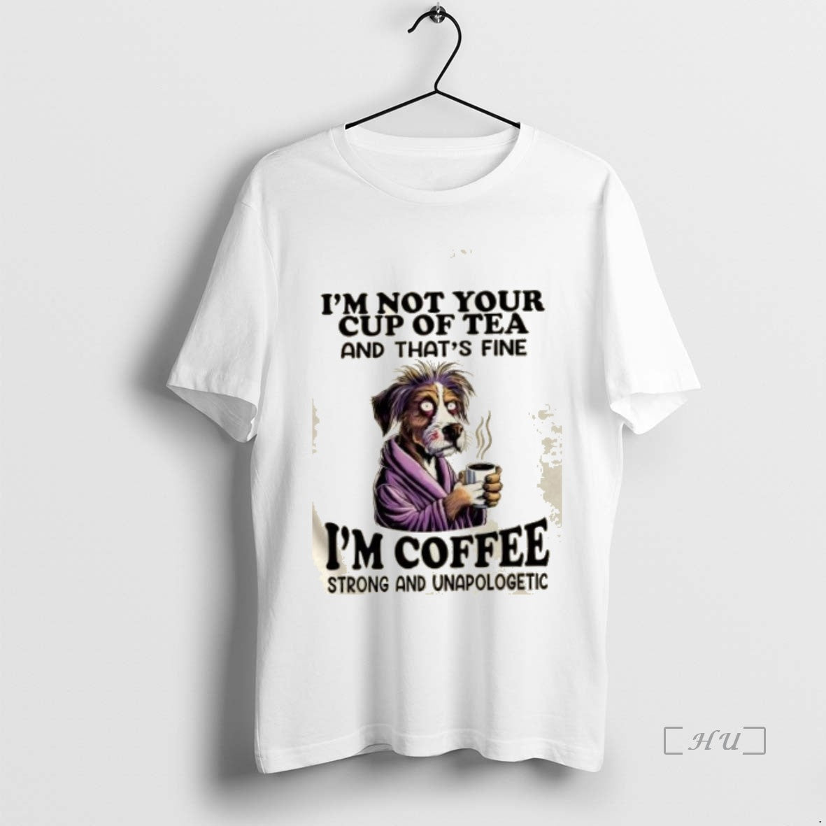 Officials Dog Im Not Your Cup Of Tea And Thats Fine Im Coffee Strong And T-Shirts, Hoodie, Sweatshirt | InkNestWear.com