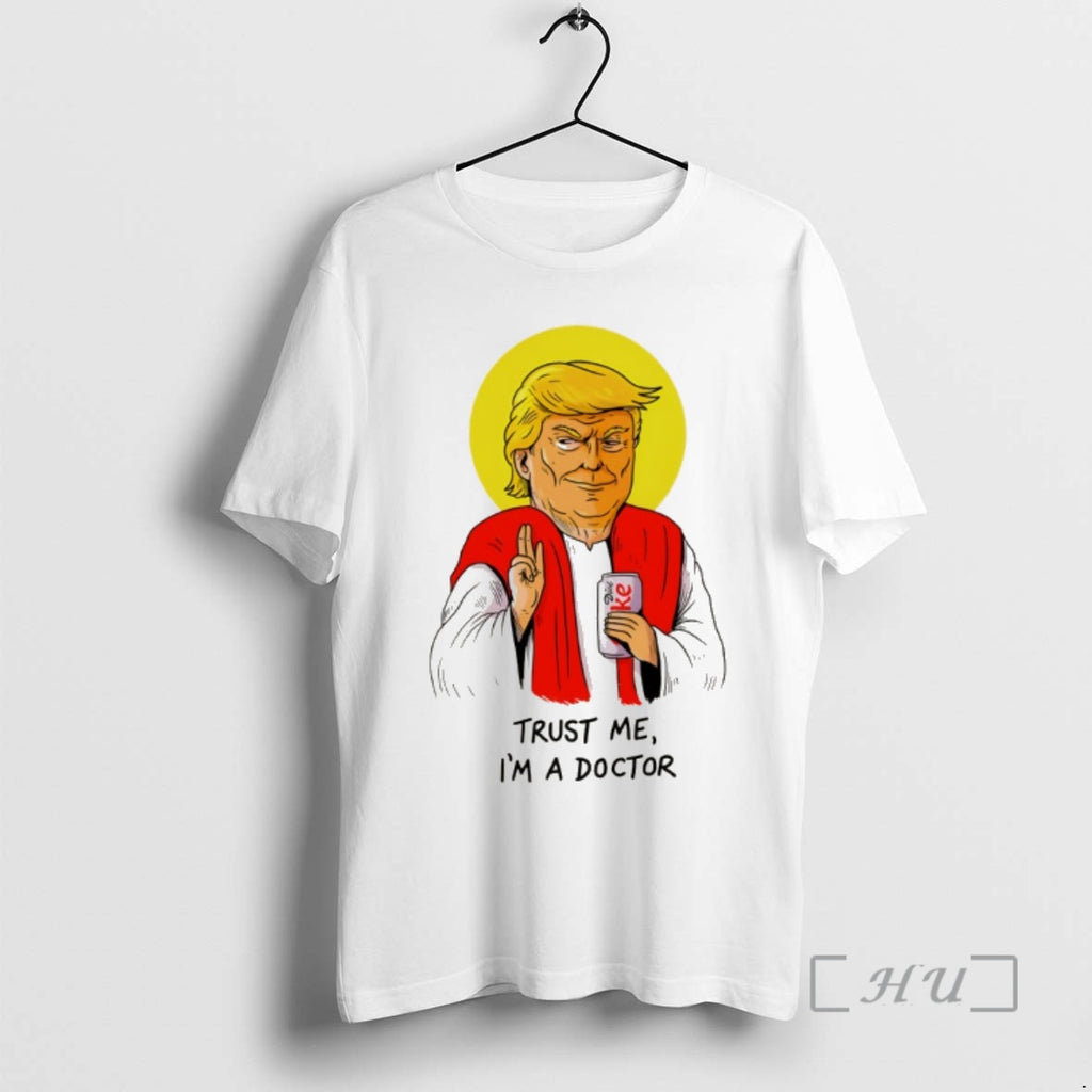 Officials Donald Trump Drink Diet Coke Trust Me Im A Doctor Premium T Shirts Sweater