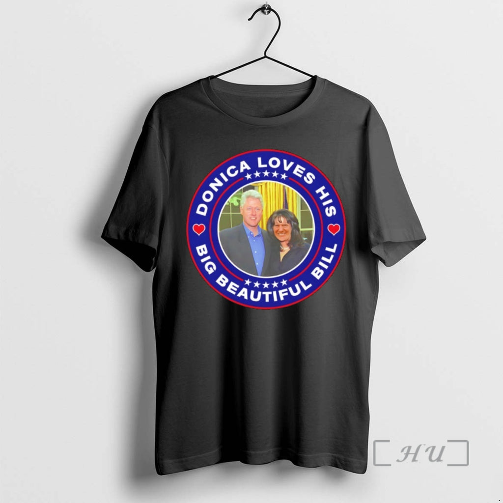 Officials Donica Loves His Big Beautiful Bill Donica Lewinsky Vs Bill Clinton Anti Trump Premium T-Shirts, Hoodie, Sweatshirt