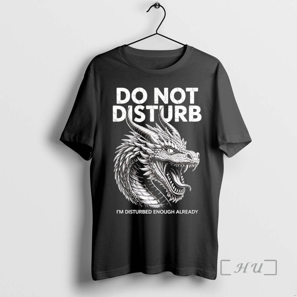 Officials Dragon Do Not Disturb Im Disturbed Enough Already T-Shirts, Hoodie, Sweatshirt | InkNestWear.com