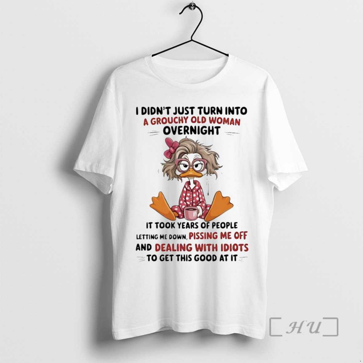Officials Duck I Didnt Just Turn Into A Grouchy Old Woman Overnight It Took Years T-Shirts, Hoodie, Sweatshirt