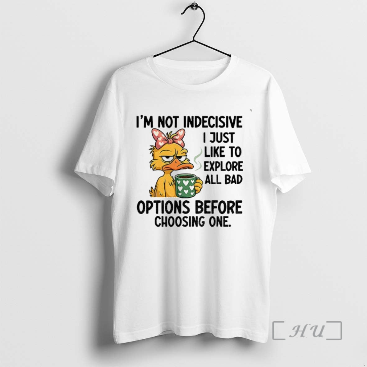Officials Duck Im Not Indecisive I Just Like To Explore All Bad Options Before Choosing T-Shirts, Hoodie, Sweatshirt