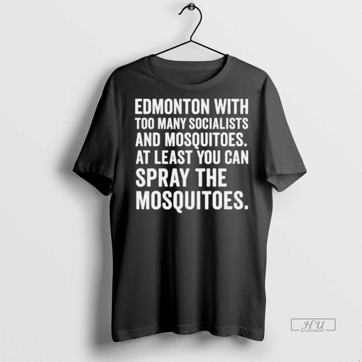 Officials Edmonton With Too Many Socialists Mosquitoes At Least You Can Spray Mosquitoes T-Shirts, Hoodie, Sweatshirt