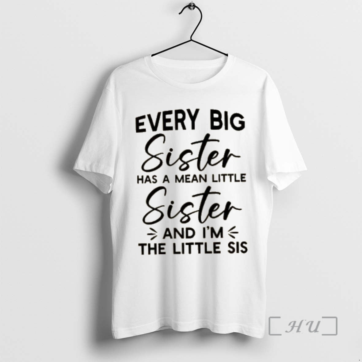 Officials Every Big Sister Has A Mean Little Sister And Im The Little Sis Premium T-Shirts, Hoodie, Sweatshirt