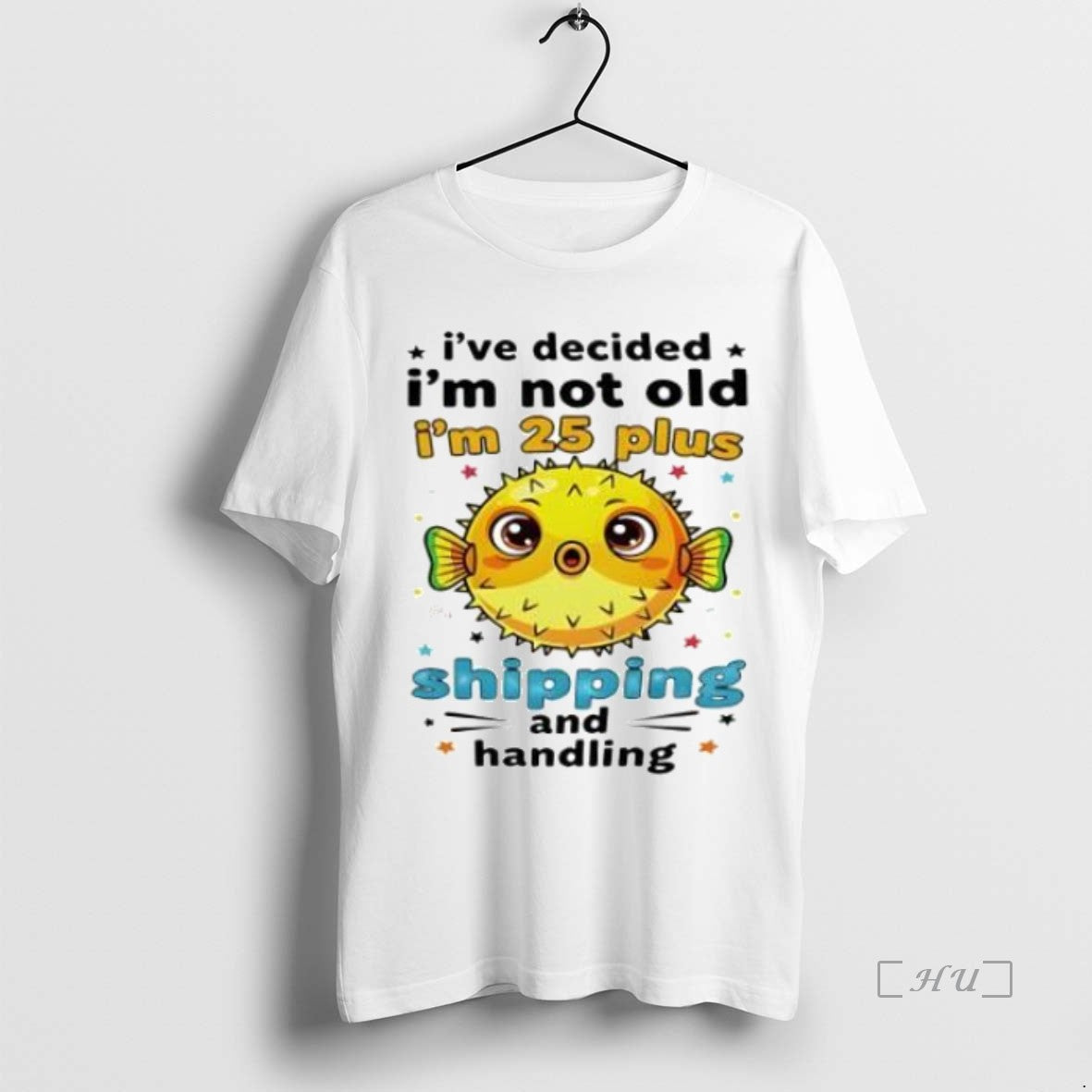 Officials Fish Ive Decided Im Not Old Im 25 Plus Shipping And Handling Premium T-Shirts, Hoodie, Sweatshirt | InkNestWear.com
