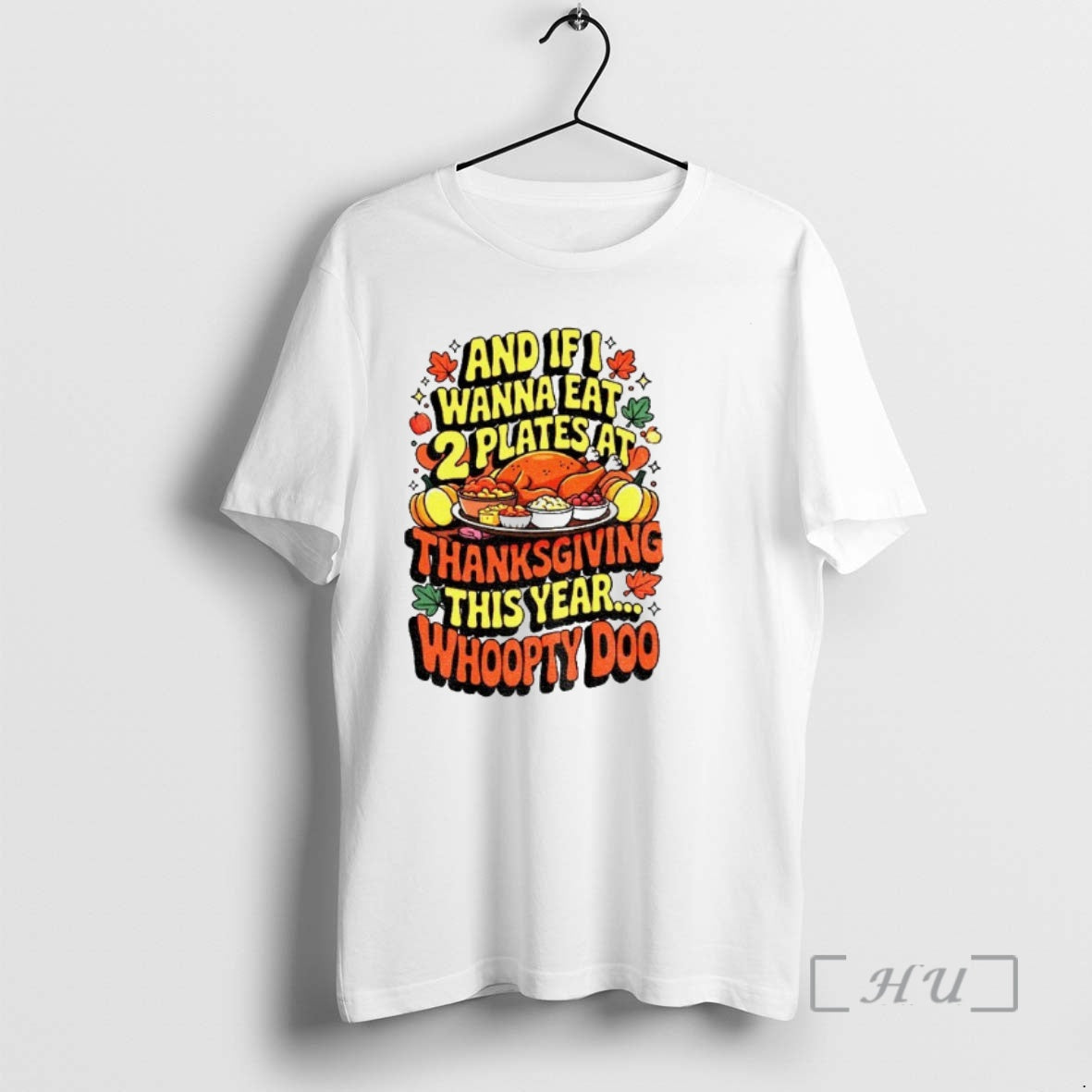 Officials Funny Thanksgiving And If I Wanna Eat 2 Plates At Thanksgiving This Year Whoopty T-Shirts, Hoodie, Sweatshirt