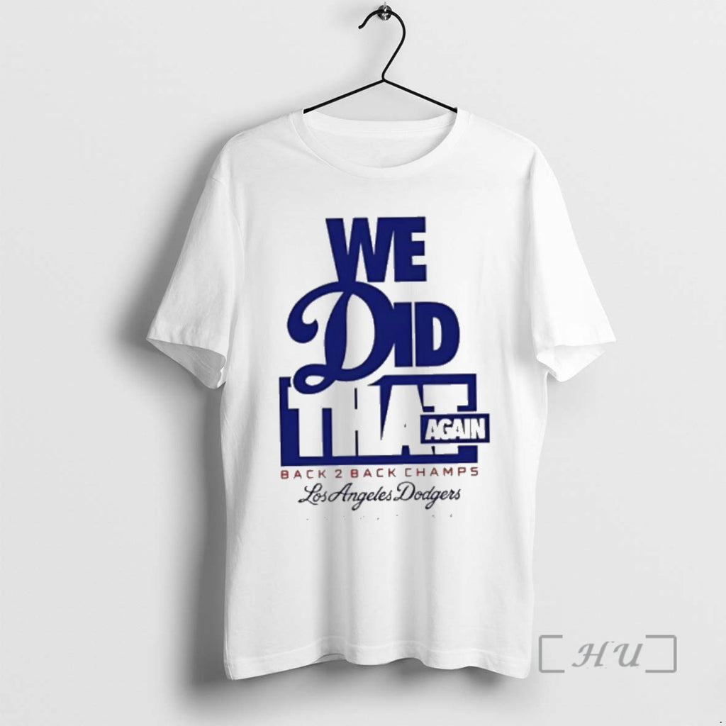 Officials Funny We Did That Again Back 2 Back Los Angeles Dodgers 2025 Premium T-Shirts, Hoodie, Sweatshirt | InkNestWear.com