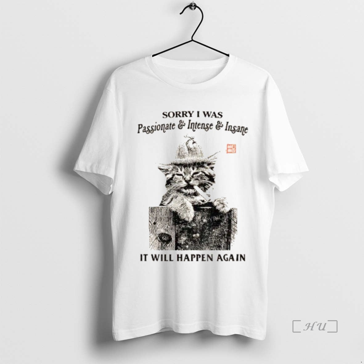 Officials Funny Cat Sorry I Was Passionate And Intense Insane It Will Happen Again Premium T-Shirts, Hoodie, Sweatshirt