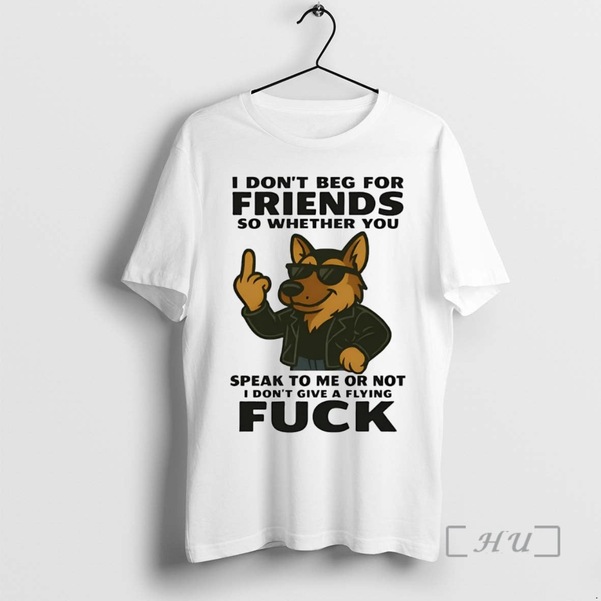Officials German Shepherd I Dont Beg For Friends Speak To Me Or Not Fuck Premium T-Shirts, Hoodie, Sweatshirt