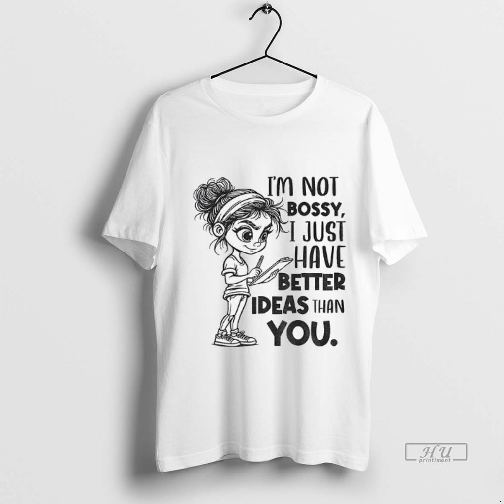 Officials Girl Im Not Bossy I Just Have Better Ideas Than You Premium T-Shirts, Hoodie, Sweatshirt | InkNestWear.com