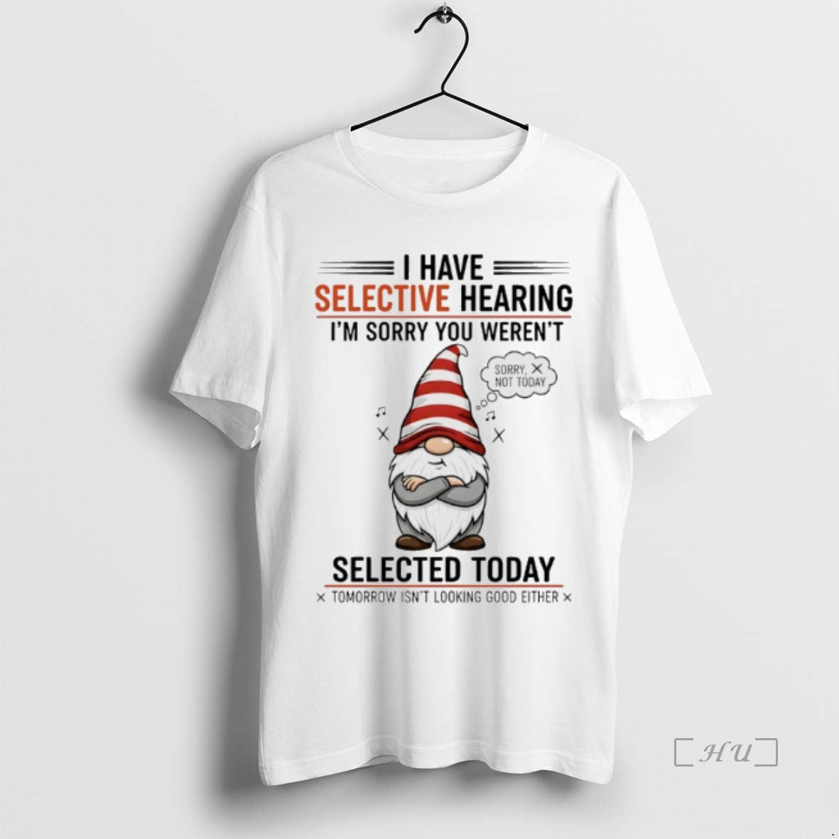 Officials Gnome Christmas I Have Selective Hearing Im Sorry You Werent Selected Today Premium T-Shirts, Hoodie, Sweatshirt