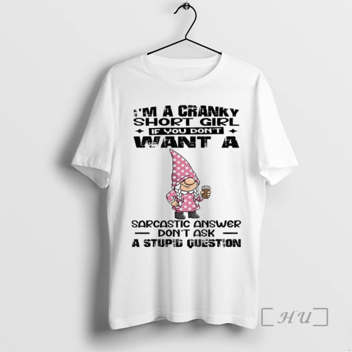 Officials Gnome Im A Cranky Short Girl If You Dont Want A Sarcastic Answer Dont T-Shirts, Hoodie, Sweatshirt