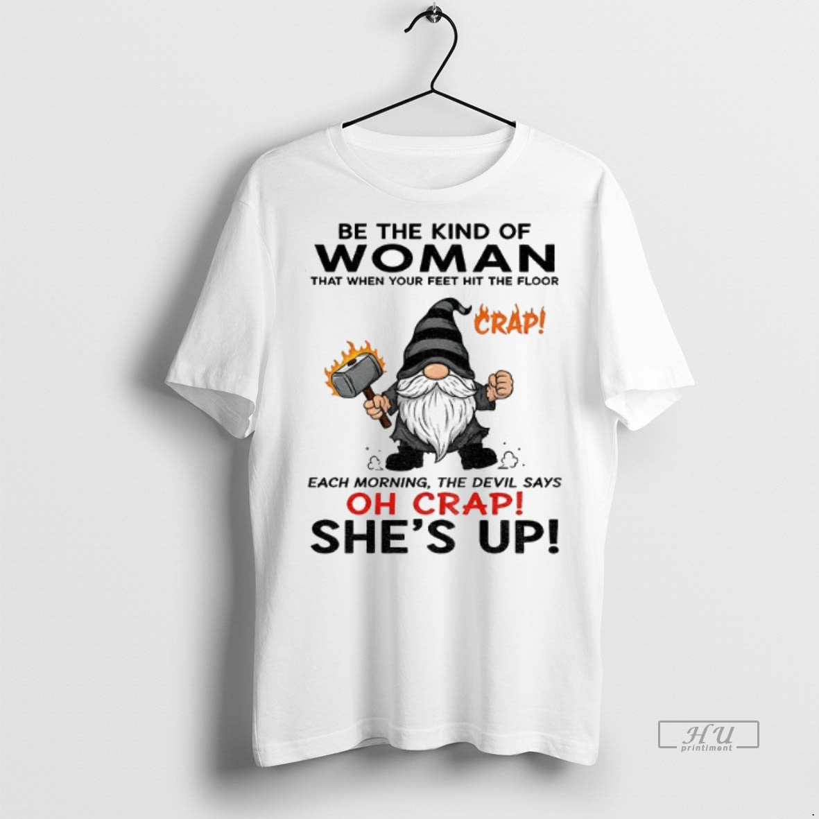 Officials Gnome Crap Be The Kind Of Woman That When Your Feet Hit The Floor T-Shirts, Hoodie, Sweatshirt | InkNestWear.com