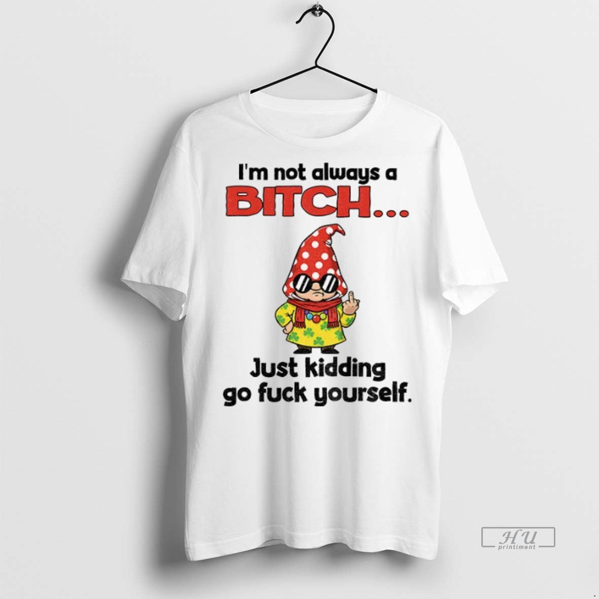 Officials Gnome Middle Finger Im Not Always A Bitch Just Kidding Go Fuck Yourself Premium T-Shirts, Hoodie, Sweatshirt