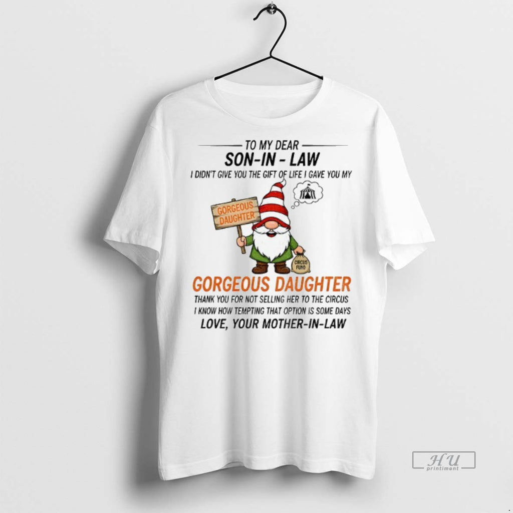 Officials Gnome To My Dear Son In Law I Didnt Give You The Gift Of T-Shirts, Hoodie, Sweatshirt | InkNestWear.com