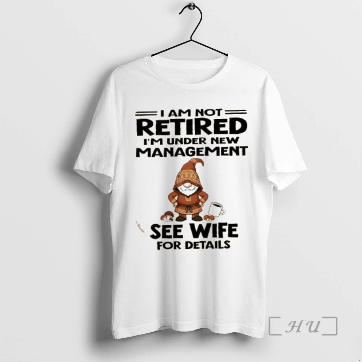 Officials Gnomes I Am Not Retired Im Under New Management See Wife For Details Premium T-Shirts, Hoodie, Sweatshirt