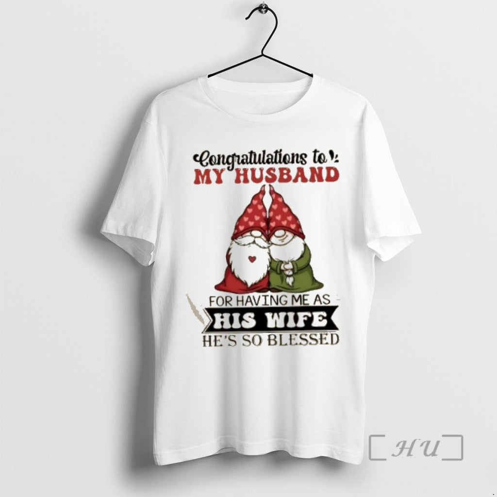 Officials Gnomes Congratulations To My Husband For Having Me As His Wife Hes So Blessed T-Shirts, Hoodie, Sweatshirt