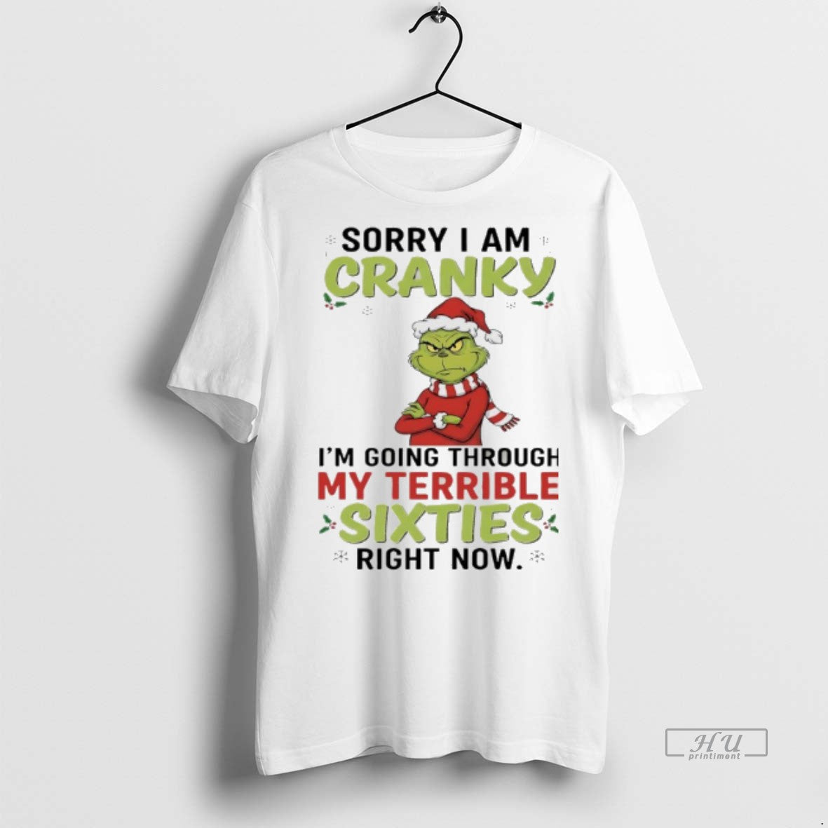 Officials Grinch Christmas 2025 Sorry I Am Cranky Im Going Through My Terrible Sixties Right T-Shirts, Hoodie, Sweatshirt