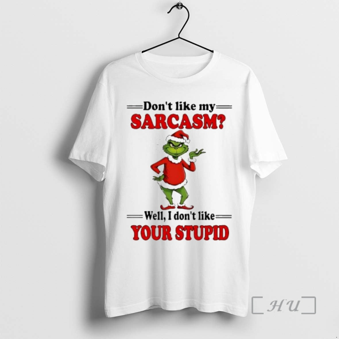 Officials Grinch Christmas Dont Like My Sarcasm Well I Dont Like Your Stupid Premium T-Shirts, Hoodie, Sweatshirt