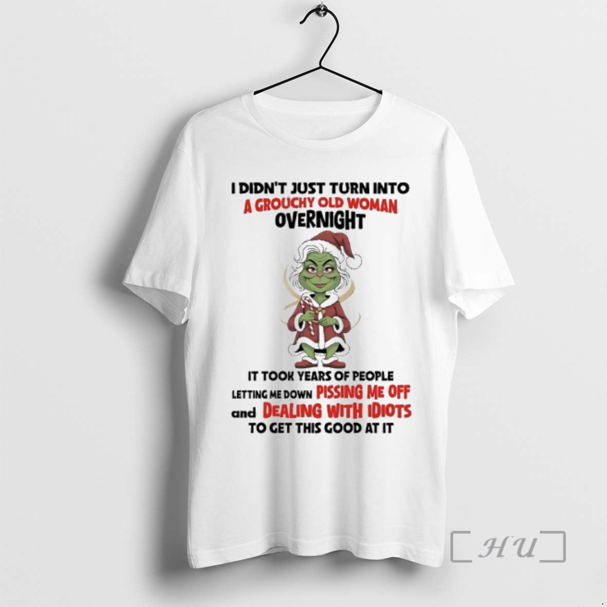Officials Grinch Christmas I Didnt Just Turn Into A Grouchy Old Woman Overnight Premium T-Shirts, Hoodie, Sweatshirt