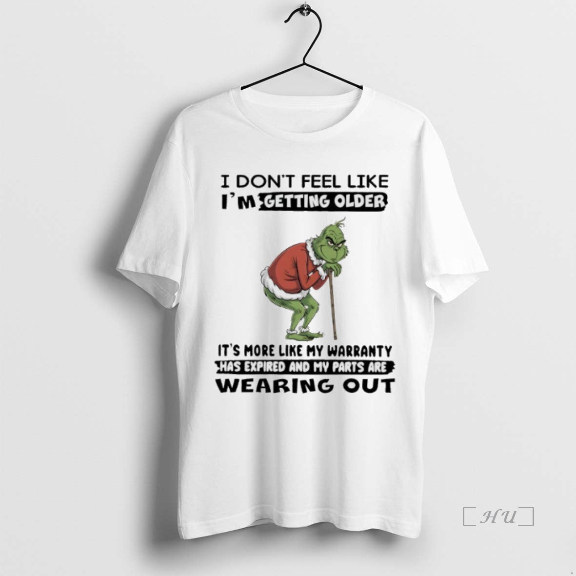 Officials Grinch Christmas I Dont Feel Like Im Getting Older Its More Like My Warranty T-Shirts, Hoodie, Sweatshirt