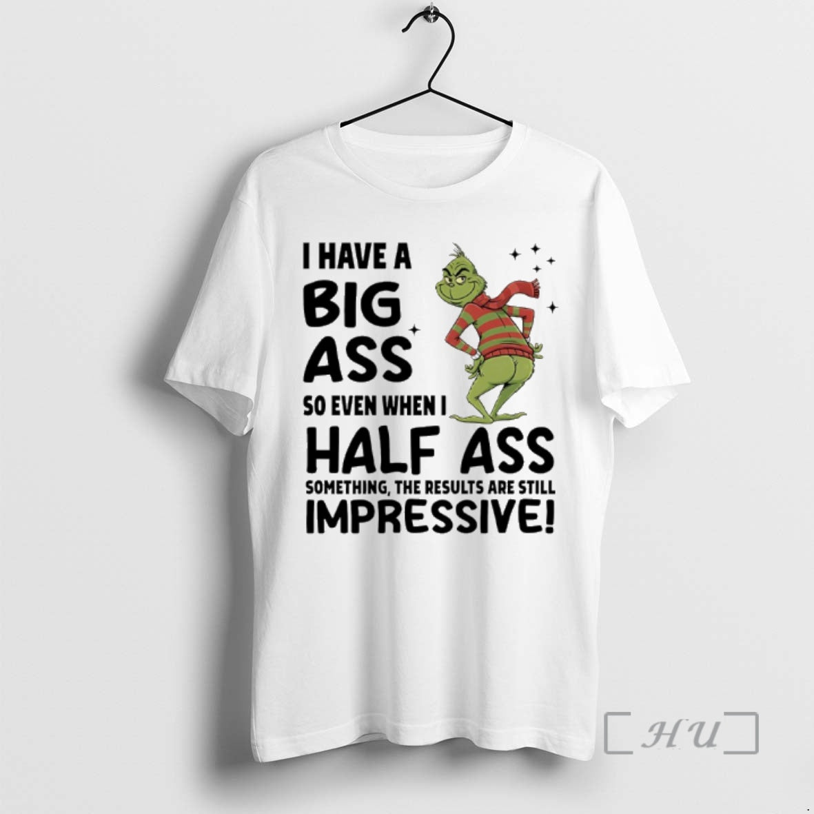 Officials Grinch Christmas I Have A Big Ass So Even When I Half Ass Something T-Shirts, Hoodie, Sweatshirt | InkNestWear.com