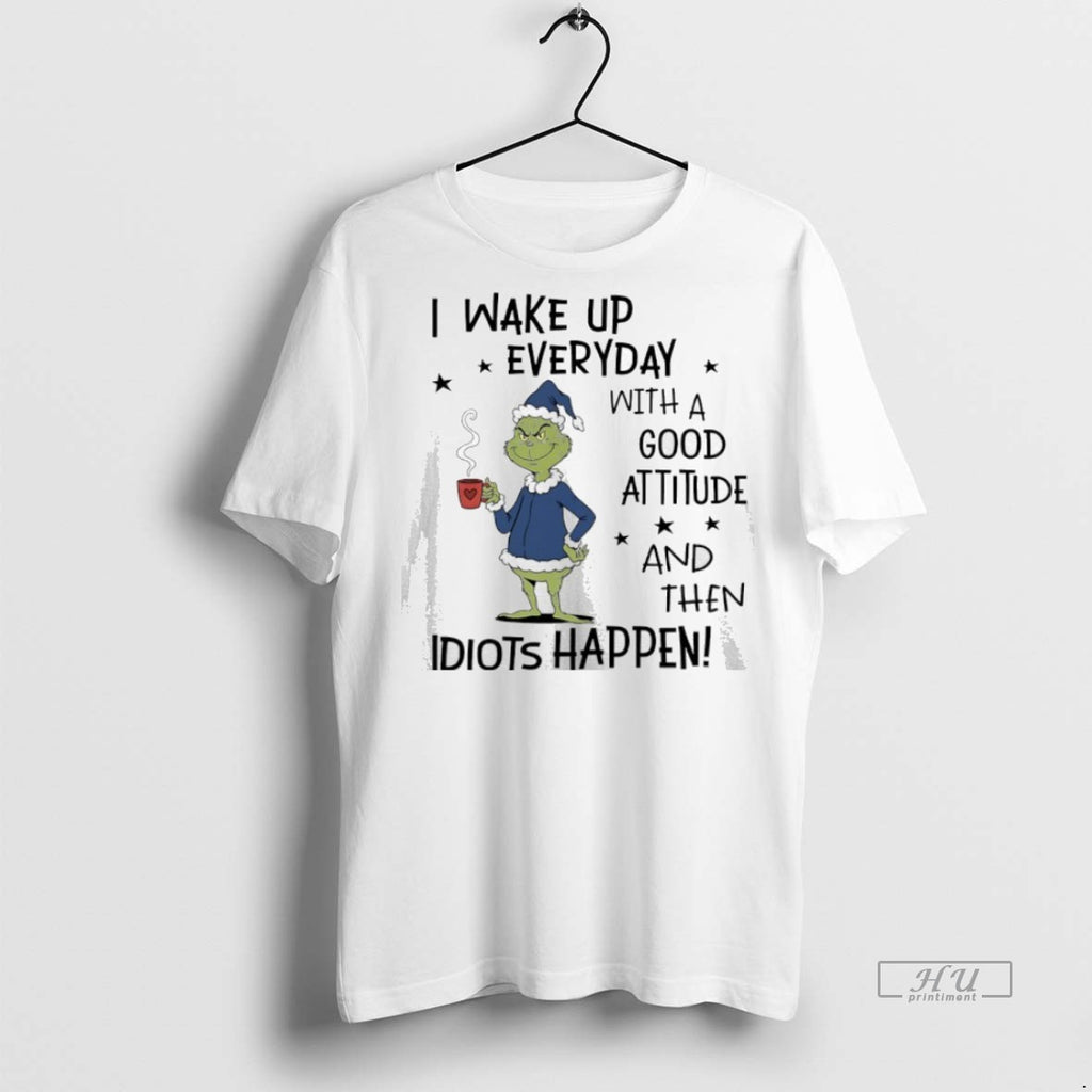 Officials Grinch Christmas I Wake Up Everyday With A Good Attitude And Then Idiots Happen T-Shirts, Hoodie, Sweatshirt