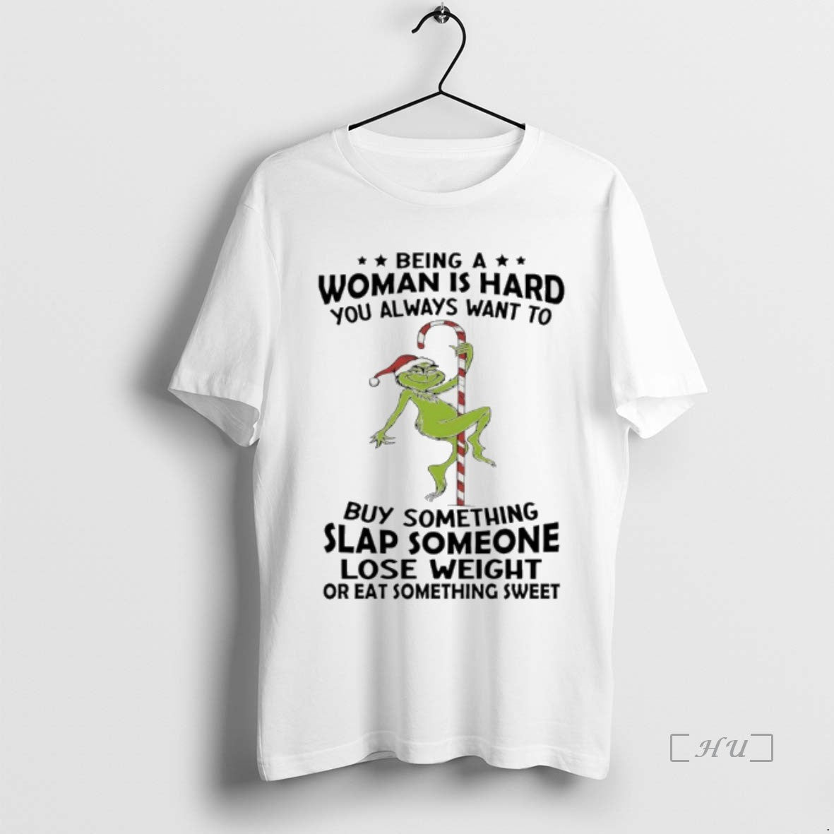 Officials Grinch Christmas Being A Woman Is Hard You Always Want To Buy Something Slap T-Shirts, Hoodie, Sweatshirt