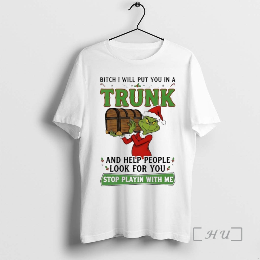 Officials Grinch Christmas Bitch I Will Put You In A Trunk And Help People Look T-Shirts, Hoodie, Sweatshirt